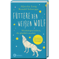 Füttere den weißen Wolf (Überarb. und erweiterte Neuausgabe)