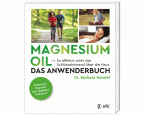 Magnesium Oil - Das Anwenderbuch