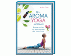Das Aroma-Yoga-Handbuch