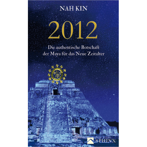 2012 - Die authentische Botschaft der Maya